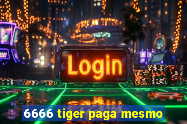 6666 tiger paga mesmo